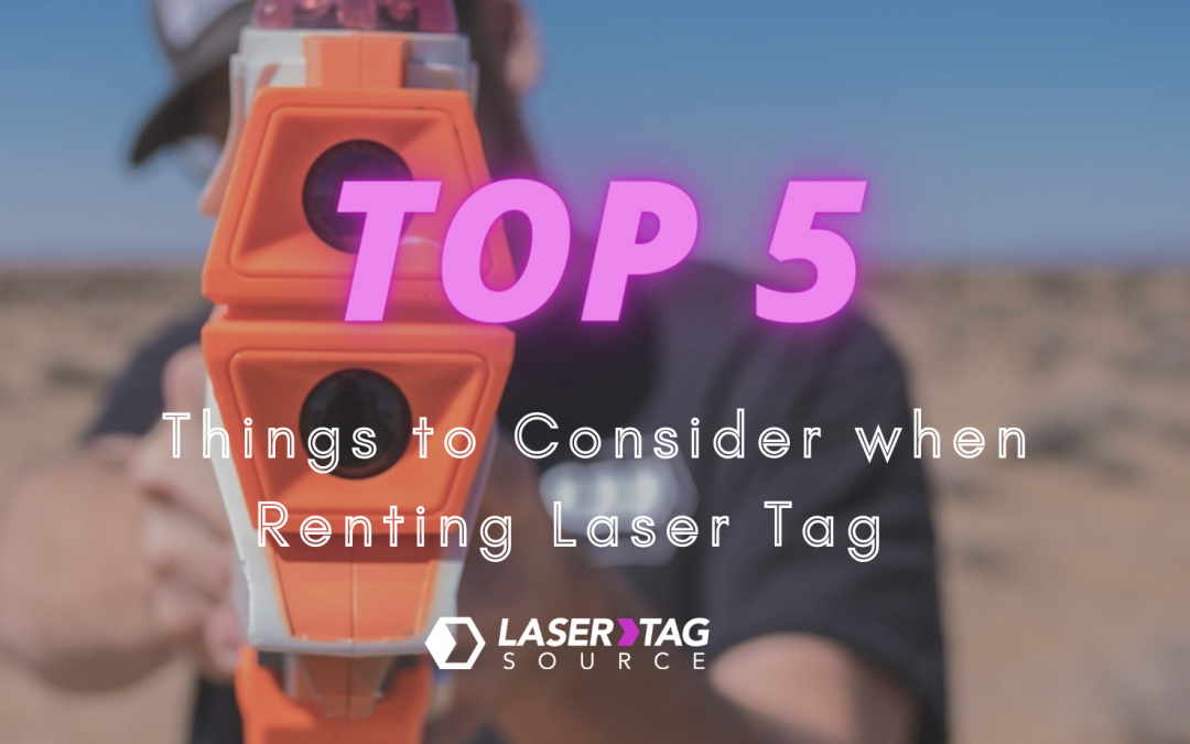 Top 5 Things to Consider When Renting Laser Tag